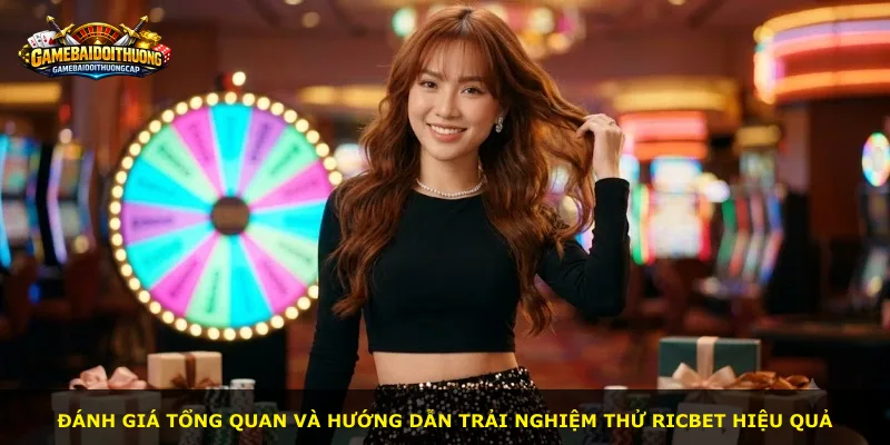 Đánh giá tổng quan và hướng dẫn trải nghiệm thử Ricbet hiệu quả