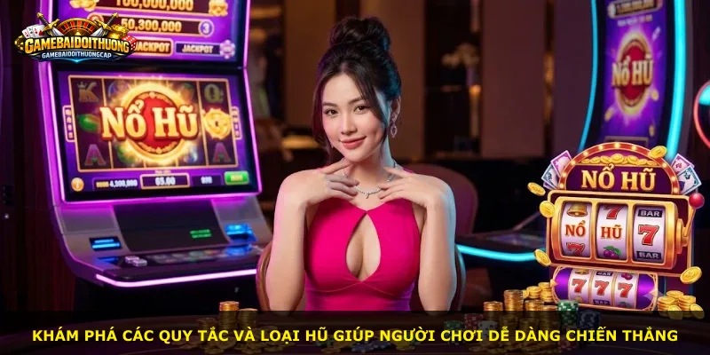 Khám phá các quy tắc và loại hũ giúp người chơi dễ dàng chiến thắng