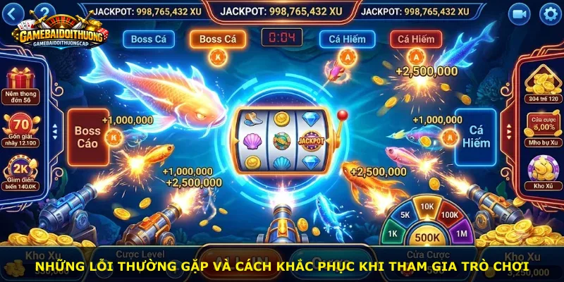 Những lỗi thường gặp và cách khắc phục khi tham gia trò chơi