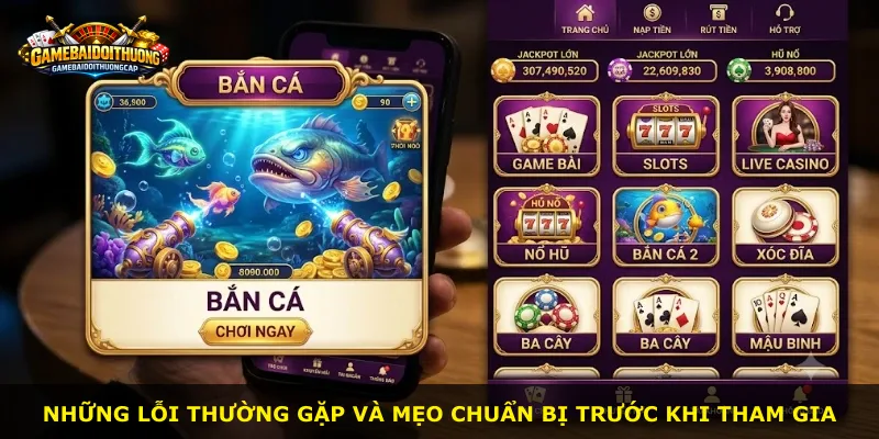Những lỗi thường gặp và mẹo chuẩn bị trước khi tham gia