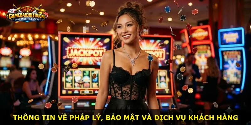 Thông tin về pháp lý, bảo mật và dịch vụ khách hàng